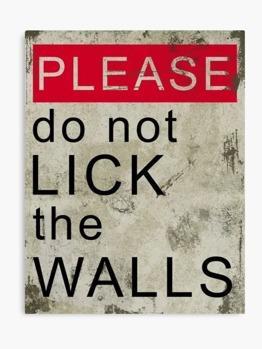 Please Do Not Lick the Walls