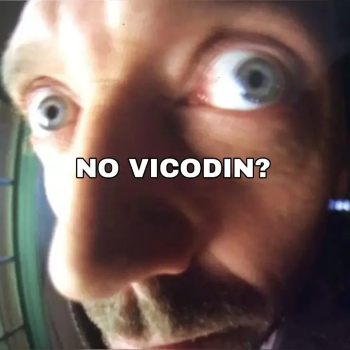 NO VICODIN?