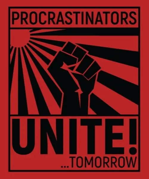 Procrastinators Unite …Tomorrow