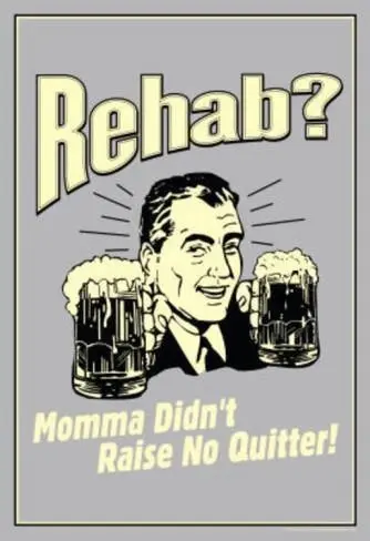 Rehab? Momma Didn't Raise No Quitter