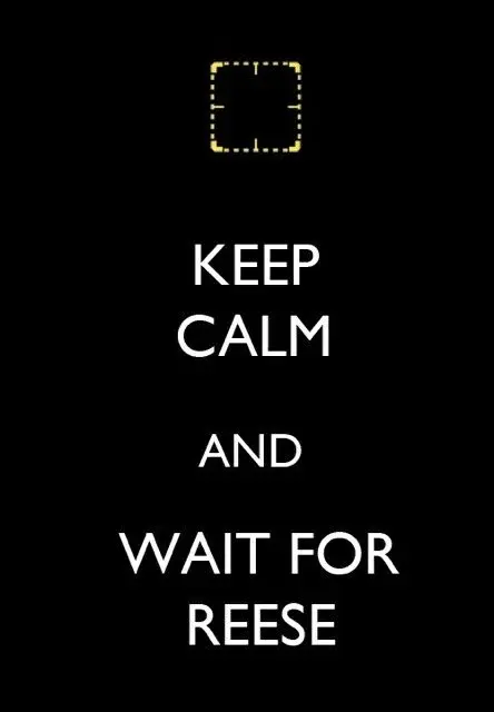 Keep Calm & Wait for Reese